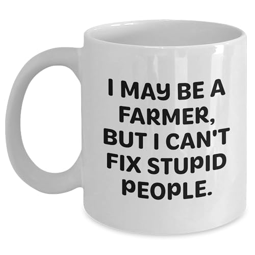 Funny Farmer Gifts for Her from Men - I May Be A Farmer, But I Can't Fix Stupid People. White Coffee Mug for Mother's Day, Unique and Humorous Present for Female Farmers, 11oz or 15oz Capacity -  CustomCat