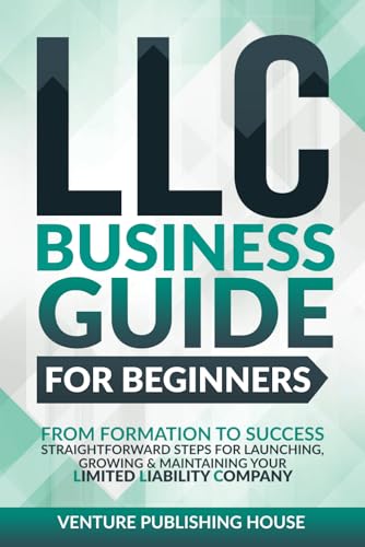 LLC Business Guide For Beginners: From Formation to Success. Stra...