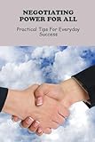  Negotiating Power For All: Practical Tips For Everyday Success