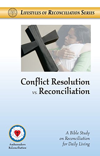Conflict Resolution vs. Reconciliation (Lifestyles of Reconciliation)