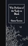 The Perfume of the Lady in Black by Gaston Leroux (2015-04-28)