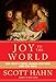 Joy to the World: How Christ's Coming Changed Everything (and Still Does)