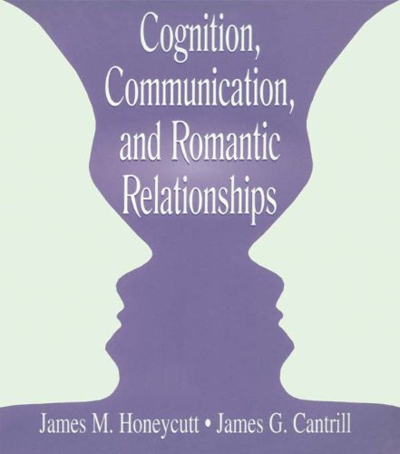 Cognition, Communication, and Romantic Relationships (LEA's Series on Personal Relationships)