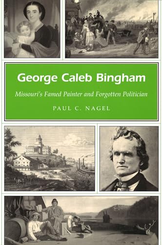 George Caleb Bingham: Missouri's Famed Painter and Forgotten Politician (Missouri Heritage Readers) (Volume 1)