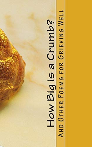 How Big is a Crumb?: And Other Poems for Grievi... 1503108376 Book Cover