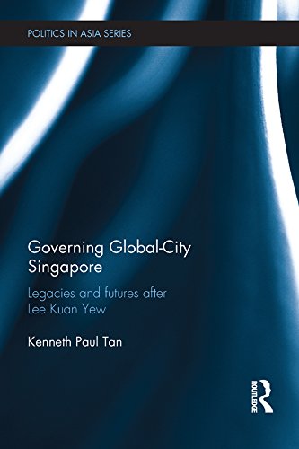 Governing Global-City Singapore: Legacies and Futures After Lee Kuan Yew (Politics in Asia)