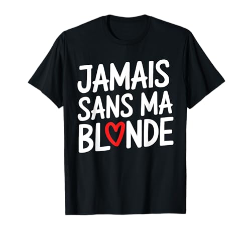 Jamais Sans Ma Blonde Amoureux Couple Humour Saint Valentin T-Shirt