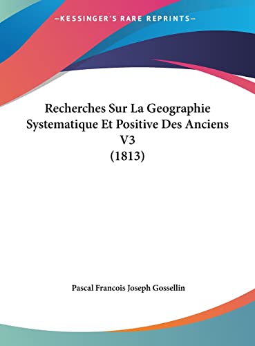 Recherches Sur La Geographie Systematique Et Positive Des Anciens V3 (1813) (French Edition)
