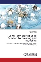 Long-Term Electric Load Demand Forecasting and Modeling: Analysis of Electric Load Growth in Shiraz Power Distribution Network 3659594385 Book Cover