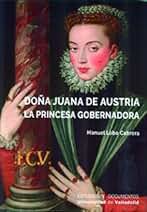 Doña Juana de Austria. La Princesa Gobernadora: 73 (Estudios y Documentos)