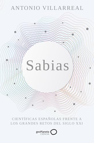 Sabias: Científicas españolas frente a los grandes retos del siglo XXI (geoPlaneta Ciencia)