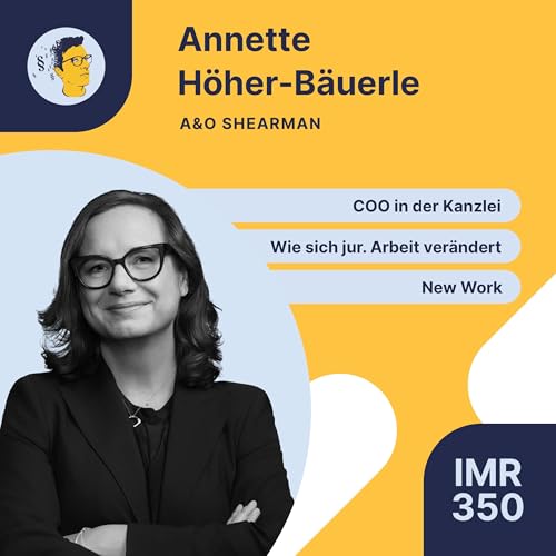 IMR350: COO einer int. Wirtschaftskanzlei, wie sich juristische Arbeit ver&auml;ndert, Blick &uuml;ber klassische Karrierepfade hinaus, Konzeption moderner Arbeits- und B&uuml;ro-Modelle, New Work