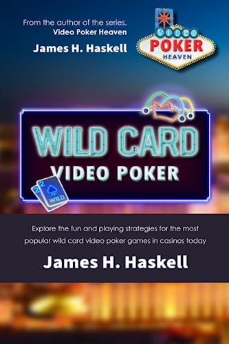 Wild Card Video Poker: Explore the fun and playing strategies for the most popular wild card video poker games in casinos today (Video Poker Heaven)