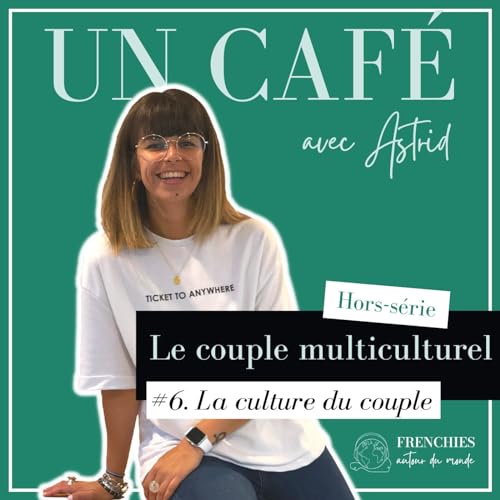 #UN CAF&Eacute; AVEC ASTRID. Le couple multiculturel, Ep6. La culture du couple copertina