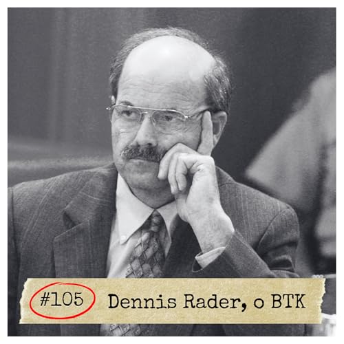 #105 - Dennis Rader, o BTK | SERIAL KILLER