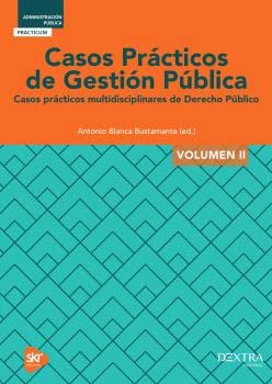 CASOS PRÁCTICOS DE GESTIÓN PÚBLICA VOL II: Casos Prácticos Multidisciplinarios de Derecho Público: 2 (Administración Pública)