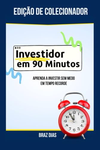 Investidor em 90 Minutos: Aprenda a Investir Sem Medo em Tempo Re...