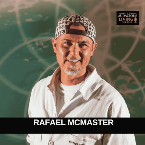 The Audacious Power of Becoming Conscious with Rafael McMaster