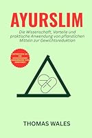 Ayurslim: Die Wissenschaft, Vorteile und praktische Anwendung von pflanzlichen Mitteln zur Gewichtsreduktion B0G2MQQ2F3 Book Cover