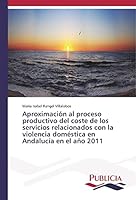 Aproximación al proceso productivo del coste de los servicios relacionados con la violencia doméstica en Andalucía en el año 2011 3639551915 Book Cover