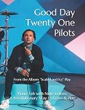 Good Day Twenty One Pilots: From the Album: 'Scaled and Icy' Piano Tab with Note Letters A Revolutionary Way to Learn & Play