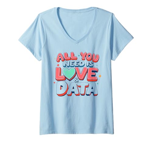 Mujer Funny Data Analysts Teachers All You Need Is Love and Data Camiseta Cuello V