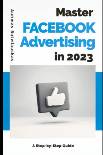 Master Facebook Advertising In 2023: A Step-By-Step Guide (Online Marketing And Advertising) #TOP6