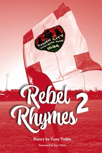 Rebel Rhymes Volume 2: Poetry by Cork City FC Supporter Tony Tobin