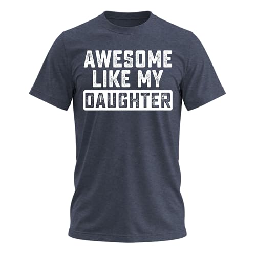 Awesome Like My Daughter T-Shirt Funny Dad Shirt Graphic Tee Birthday Gift for Dad and Grandpa Mens Novelty Tee Sarcastic Fathers Day Present Heather Navy Small