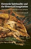 Hermetic Spirituality and the Historical Imagination: Altered States of Knowledge in Late Antiquity