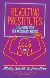 Revolting Prostitutes: The Fight for Sex Workers Rights