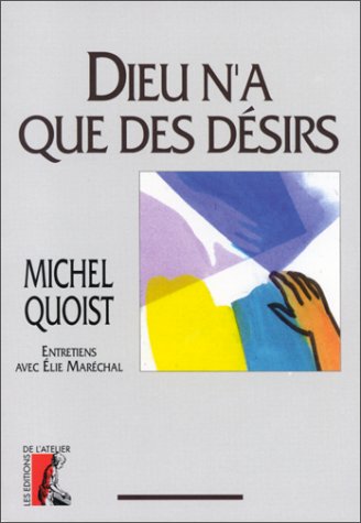 Dieu n'a que des désirs : Entretiens avec Élie Maréchal
