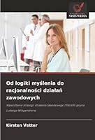 Od logiki myslenia do racjonalnosci dzialan zawodowych (Polish Edition) 6202397624 Book Cover