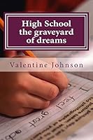 High School the graveyard of dreams: 10 Principles to navigate your dream successfully 1505825261 Book Cover