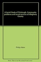 A social study of Pittsburgh;: Community problems and social services of Allegheny County, B000859JUY Book Cover