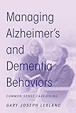 Managing Alzheimer's and Dementia Behaviors: Common Sense Caregiving