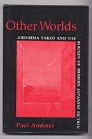 Other Worlds: Arishima Takeo and the Bounds of Modern Japanese Fiction (Modern Asian Literature) 0231058845 Book Cover