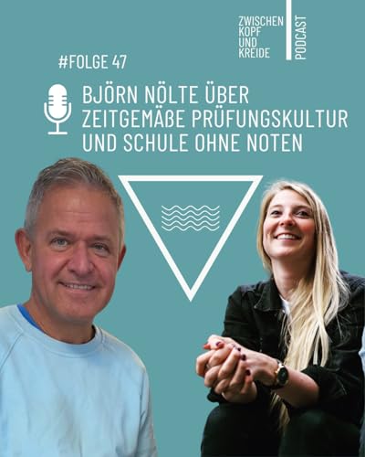 #47 Björn Nölte über zeitgemäße Prüfungskultur und Schule ohne Noten Titelbild