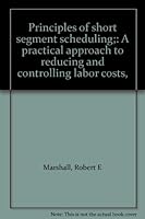 Principles of short segment scheduling;: A practical approach to reducing and controlling labor costs, B0006BW4ZC Book Cover