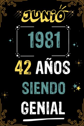 CUADERNO, JUNIO 1981, 42 AÑOS SIENDO GENIAL: Regalo de 42 cumpleaños para mujeres y hombres, ideas de 42 cumpleaños... un cumpleaños... divertido, ... regalo de 42 cumpleaños para él/ella.