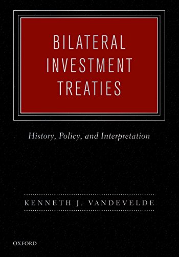 Bilateral Investment Treaties: History, Policy, and Interpretation (English Edition) Bilateral Investment Treaties: History, Policy, and Interpretation (English Edition)
