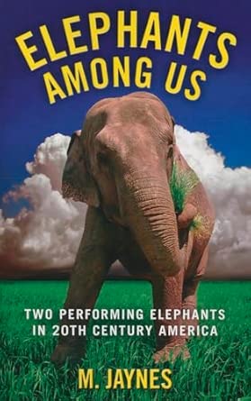 Elephants Among Us: Two Performing Elephants in 20th-century America Illustrated Edition book cover