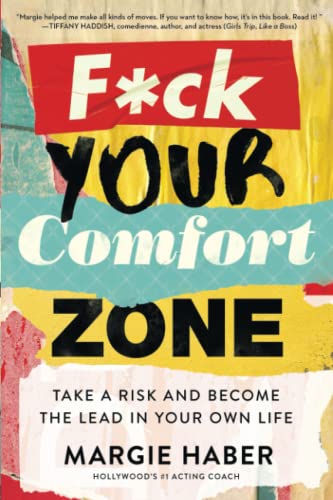 F*ck Your Comfort Zone: TAKE A RISK AND BECOME THE LEAD IN YOUR OWN LIFE