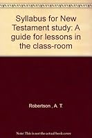 Syllabus for New Testament study: A guide for lessons in the class-room B00086694C Book Cover