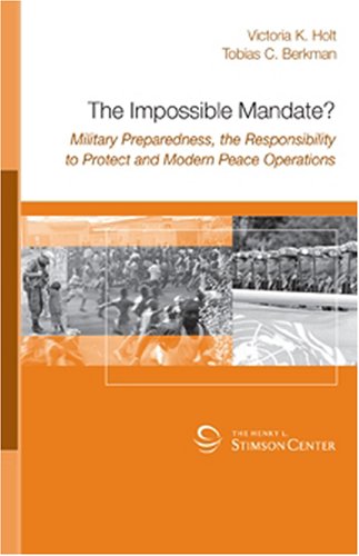 Preisvergleich Produktbild The Impossible Mandate Military Preparedness, the Responsibility to Protec...