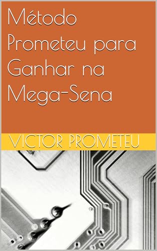 Método Prometeu para Ganhar na Mega-Sena
