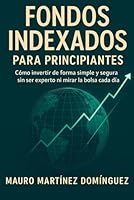 Fondos Indexados para Principiantes: Cómo invertir de forma simple y segura sin ser experto ni mirar la bolsa cada día. B0G29YC8GN Book Cover