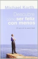 Descubre cómo ser feliz con menos (Crecimiento personal) 8479536454 Book Cover