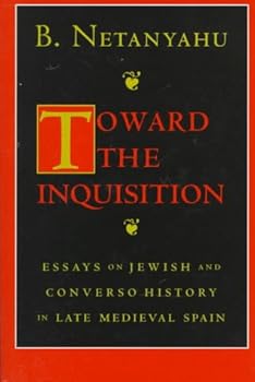 Hardcover Toward the Inquisition: Essays on Jewish and Converso History in Late Medieval Spain Book