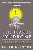 The Icarus Syndrome: A History of American Hubris